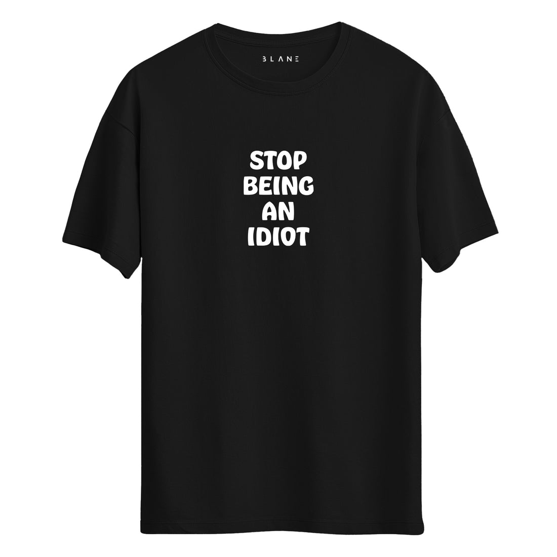 Stop Being An Idiot - Regular T-Shirt