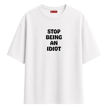 Stop Being An Idiot - Oversize T-Shirt