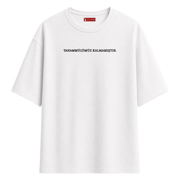 Tahammülümüz Kalmamıştır - Oversize T-Shirt