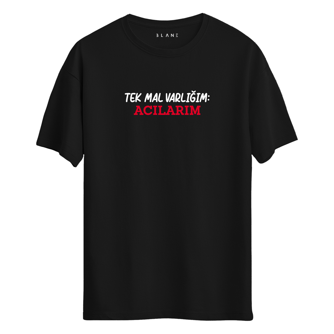 Tek Mal Varlığım Acılarım - T-Shirt