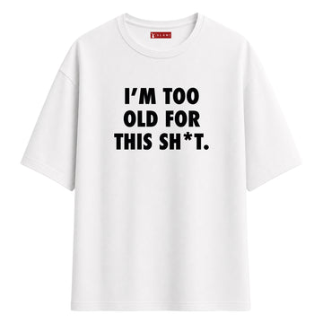 Too Old - Oversize T-Shirt