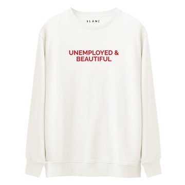 Unemployed & Beautiful - Premium Sweatshirt