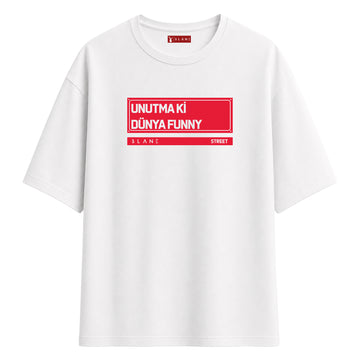 Unutma Ki Dünya Funny - Oversize T-Shirt