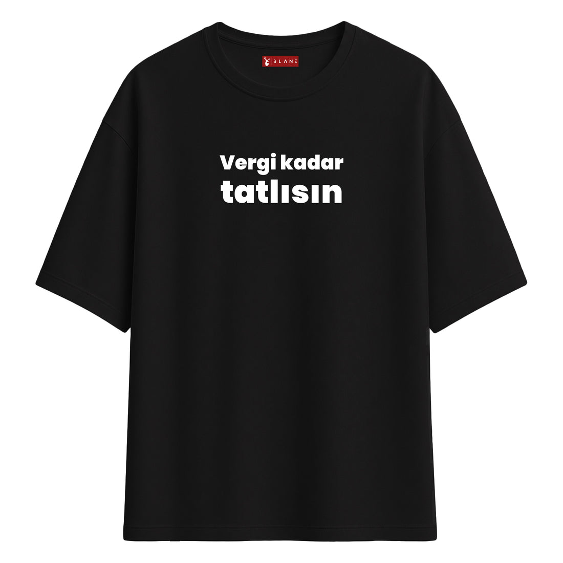 Vergi Kadar Tatlısın - Oversize T-Shirt