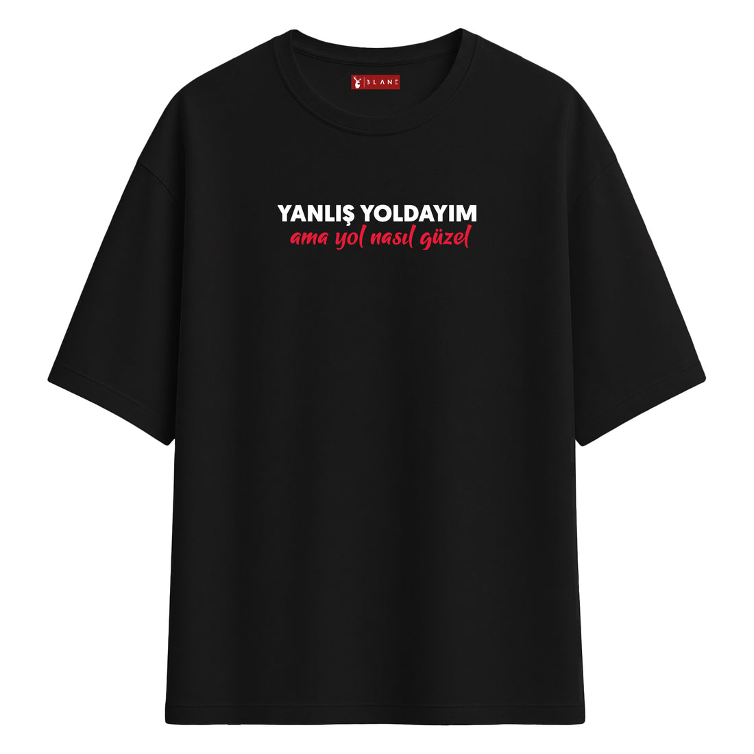 Yanlış Yoldayım Ama Yol Nasıl Güzel - Oversize T-Shirt
